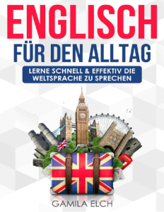 Englisch für den Alltag (Englisch lernen) mit Bonus Englisch lernen (Grundwissen) lerne schnell und effektiv die Weltsprache…
